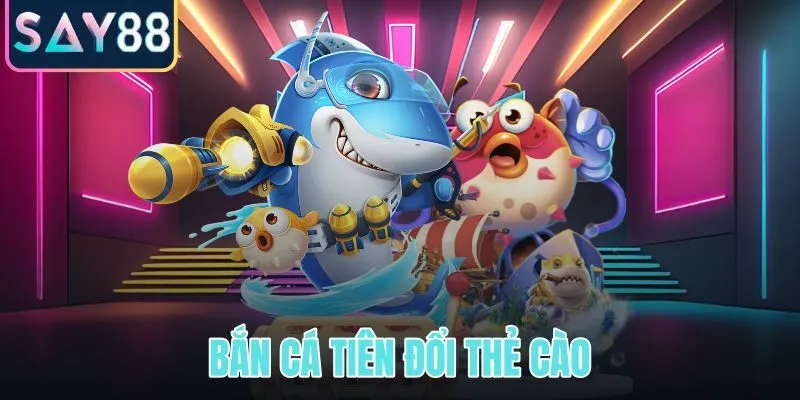 Bắn cá Tiên đổi thẻ cào
