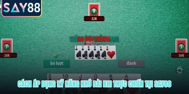 Mẹo nhớ bài tiến lên miền Nam áp dụng thực chiến tại SAY88 qua từng ván