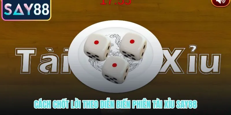 Mốc chốt lời và dừng lỗ theo phiên Tài Xỉu SAY88 có kỷ luật