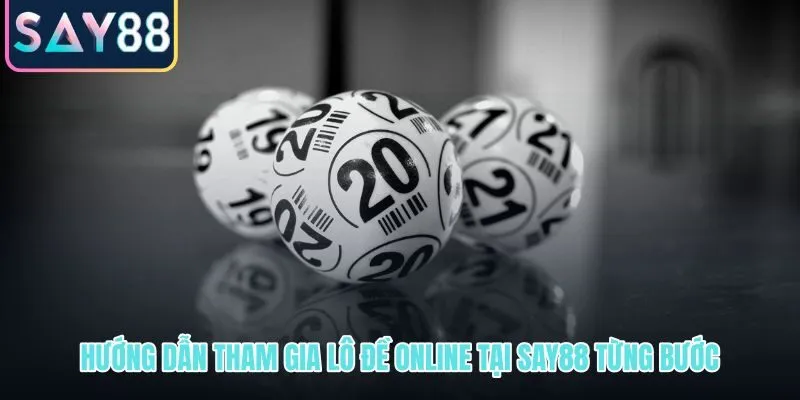 Quy trình đăng ký và tham gia lô đề online 1 ăn 99.5 tại SAY88