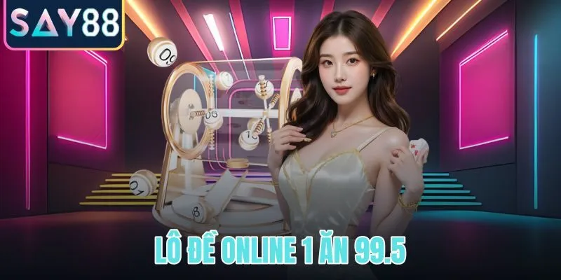 Lô đề online 1 ăn 99.5