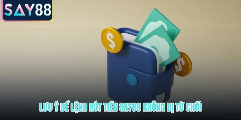 Các lỗi phổ biến khiến lệnh rút tiền SAY88 bị từ chối và cách tránh