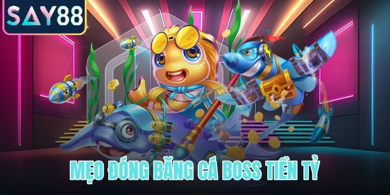 Mẹo đóng băng cá boss tiền tỷ
