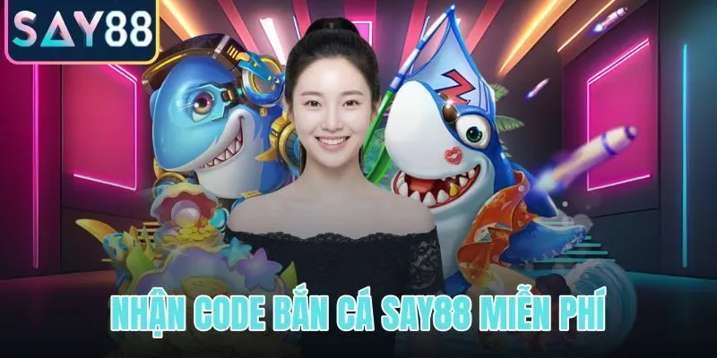 Nhận code bắn cá SAY88