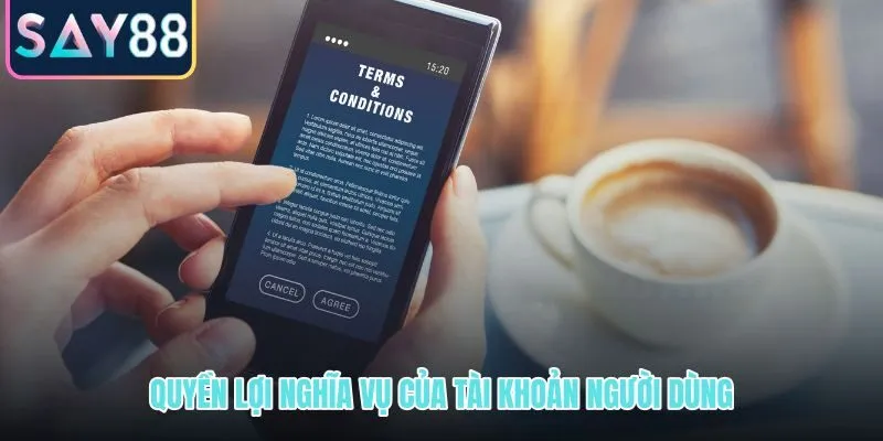 Quyền lợi và nghĩa vụ tài khoản theo điều khoản điều kiện SAY88