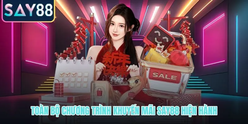 Khuyến mãi SAY88 hiện hành và danh sách quyền lợi đang mở