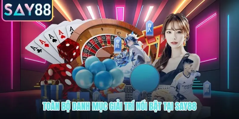 SAY88 danh mục giải trí đa dạng từ casino đến thể thao và game bài