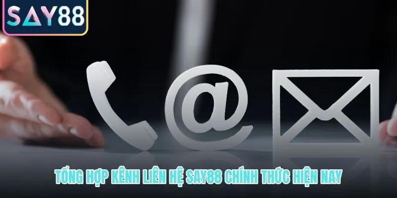 Bốn kênh liên hệ SAY88 chính thức và tốc độ phản hồi từng kênh