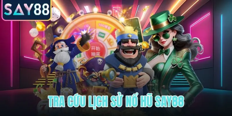 Tra cứu lịch sử nổ hũ SAY88