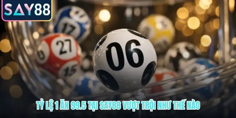 Lô đề online 1 ăn 99.5 và mức trả thưởng vượt trội so với thị trường